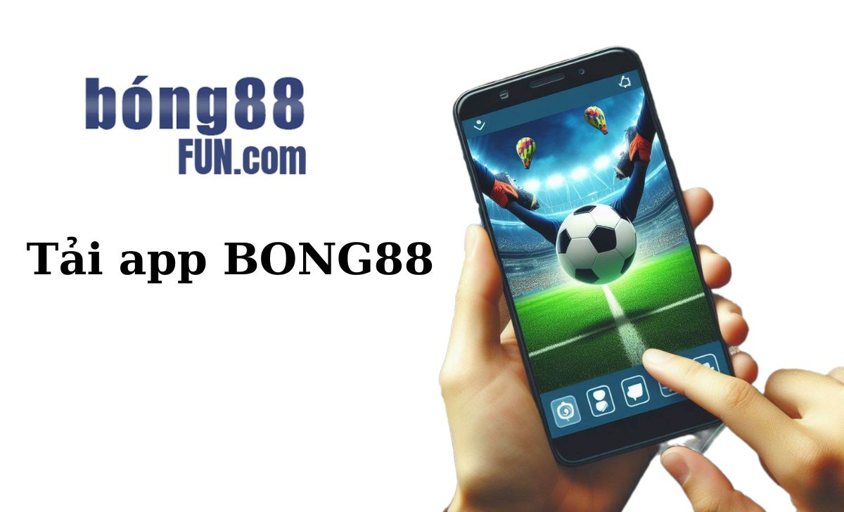 Tải App Bong88 – Cách tải, cài đặt app Bong88 phiên bản mới nhất